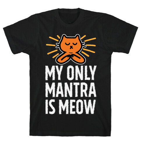 My Only Mantra Is Meow T-Shirt