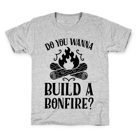Do You Wanna Build a Bonfire? Kids T-Shirt