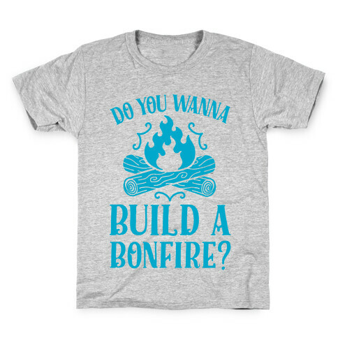 Do You Wanna Build a Bonfire? Kids T-Shirt