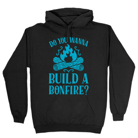 Do You Wanna Build a Bonfire? Hooded Sweatshirt