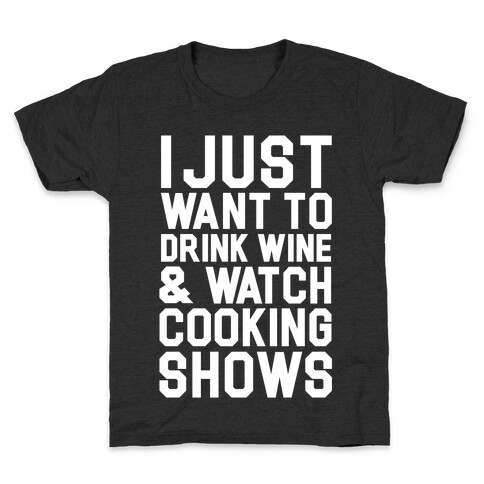I Just Wanna Drink Wine and Watch Cooking Shows Kids T-Shirt
