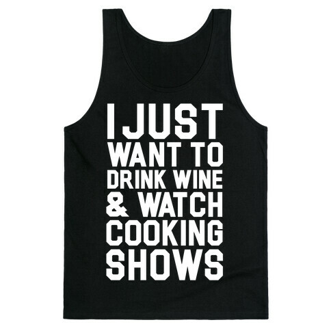 I Just Wanna Drink Wine and Watch Cooking Shows Tank Top