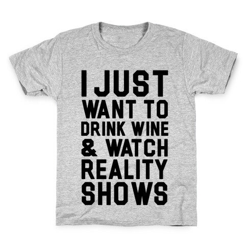 I Just Wanna Drink Wine and Watch Reality Shows Kids T-Shirt