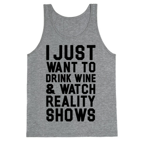 I Just Wanna Drink Wine and Watch Reality Shows Tank Top