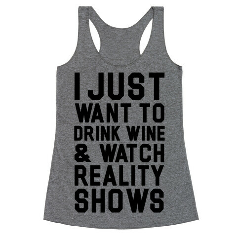 I Just Wanna Drink Wine and Watch Reality Shows Racerback Tank Top