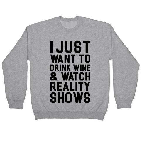 I Just Wanna Drink Wine and Watch Reality Shows Pullover