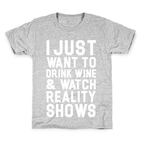 I Just Wanna Drink Wine and Watch Reality Shows Kids T-Shirt