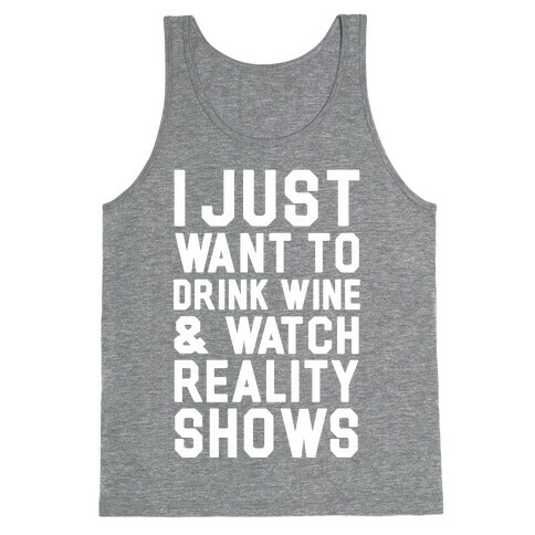 I Just Wanna Drink Wine and Watch Reality Shows Tank Top