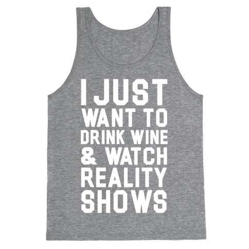 I Just Wanna Drink Wine and Watch Reality Shows Tank Top