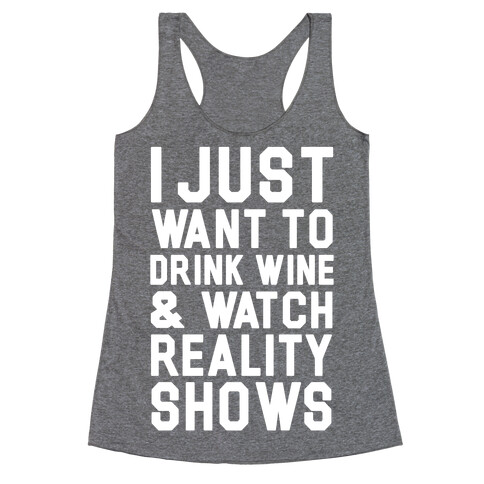 I Just Wanna Drink Wine and Watch Reality Shows Racerback Tank Top