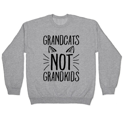 Grandcats Not Grandkids Pullover