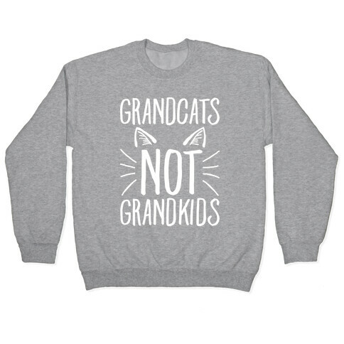Grandcats Not Grandkids Pullover
