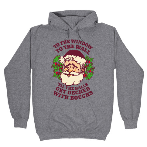 To the Window To the Wall 'Til the Halls get Decked with Boughs  Hooded Sweatshirt