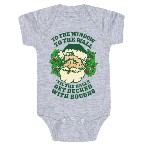 To the Window To the Wall 'Til the Halls get Decked with Boughs  Baby One-Piece