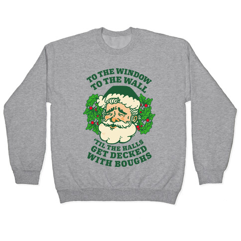 To the Window To the Wall 'Til the Halls get Decked with Boughs  Pullover
