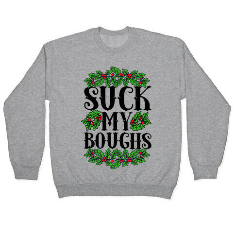 Suck My Boughs Pullover