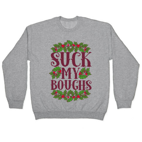 Suck My Boughs Pullover