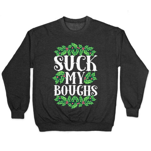 Suck My Boughs Pullover