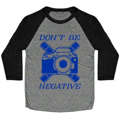 Don't Be Negative Camera Baseball Tee