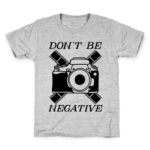 Don't Be Negative Camera Kids T-Shirt