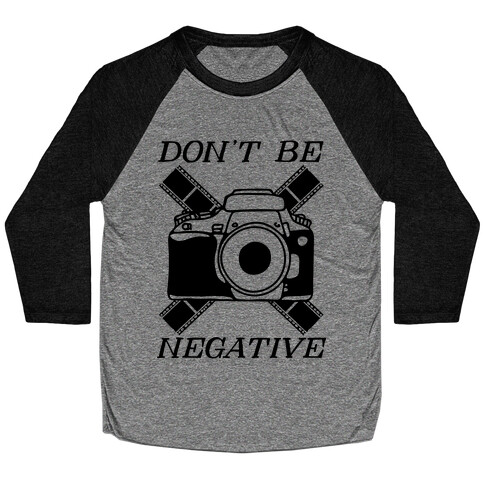 Don't Be Negative Camera Baseball Tee