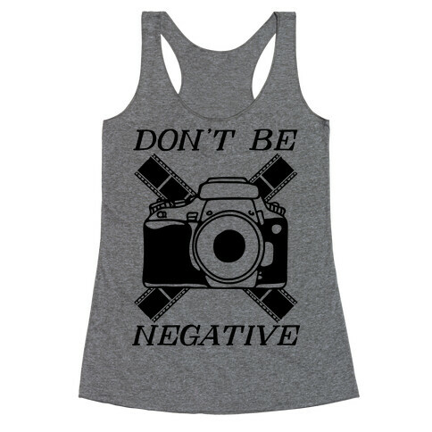 Don't Be Negative Camera Racerback Tank Top