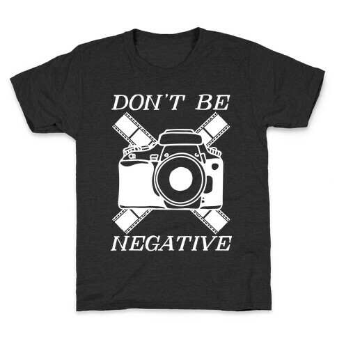 Don't Be Negative Camera Kids T-Shirt