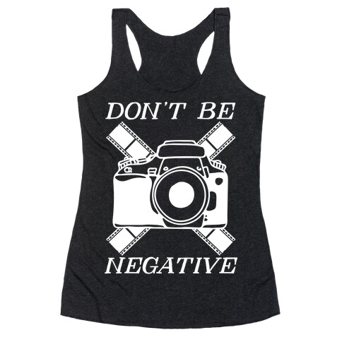 Don't Be Negative Camera Racerback Tank Top