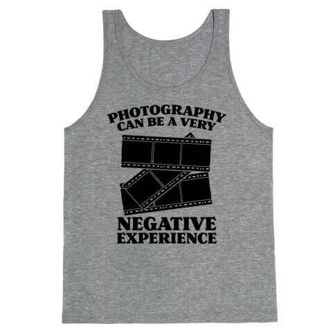 Photography Can Be a Very Negative Experience Tank Top