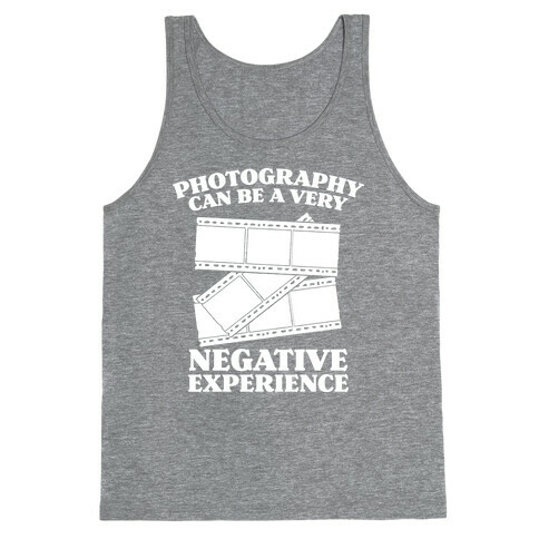 Photography Can Be a Very Negative Experience Tank Top
