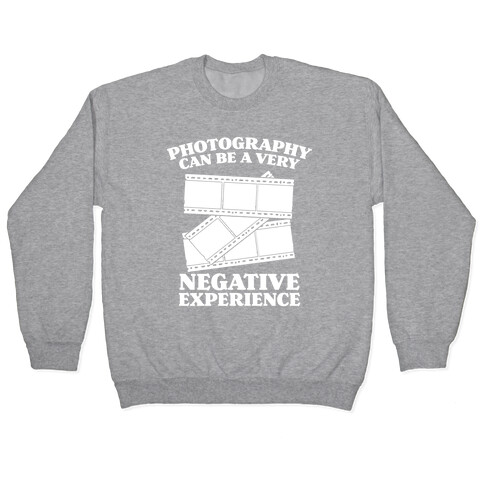 Photography Can Be a Very Negative Experience Pullover
