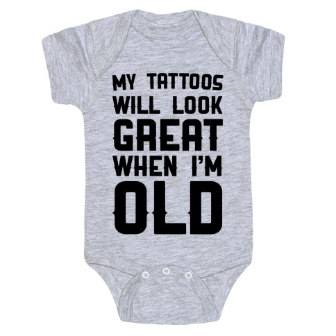 My Tattoos Will Look Great When I'm Old Baby One-Piece