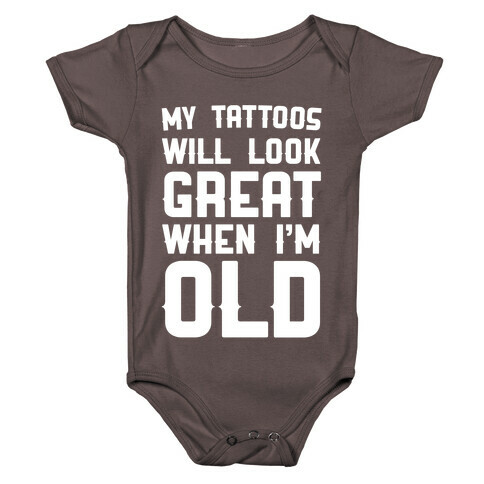 My Tattoos Will Look Great When I'm Old Baby One-Piece