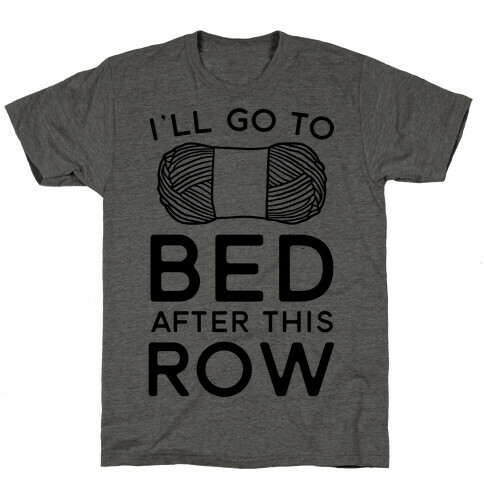 I'll Go To Bed After This Row T-Shirt