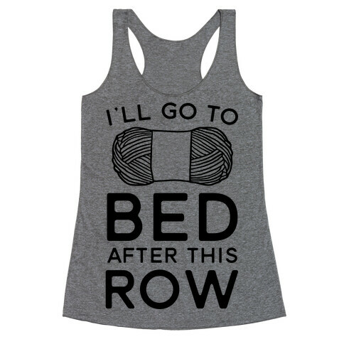 I'll Go To Bed After This Row Racerback Tank Top