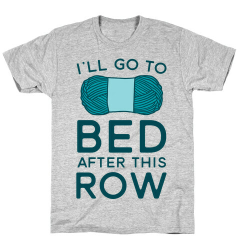 I'll Go To Bed After This Row T-Shirt