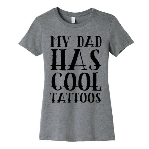My Dad Has Cool Tattoos Womens T-Shirt
