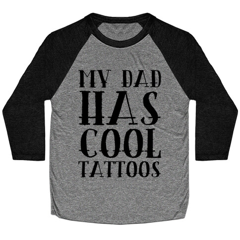 My Dad Has Cool Tattoos Baseball Tee