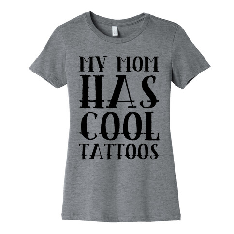 My Mom Has Cool Tattoos Womens T-Shirt