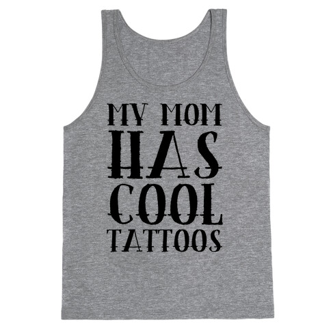 My Mom Has Cool Tattoos Tank Top