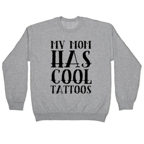 My Mom Has Cool Tattoos Pullover