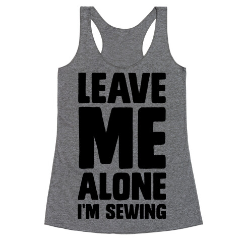 Leave Me Alone I'm Sewing Racerback Tank Top