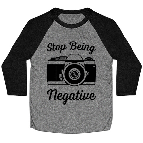 Stop Being Negative Baseball Tee