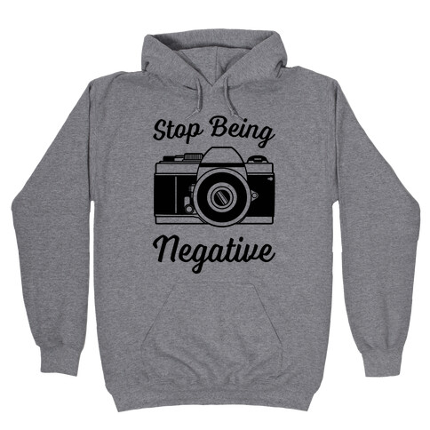 Stop Being Negative Hooded Sweatshirt