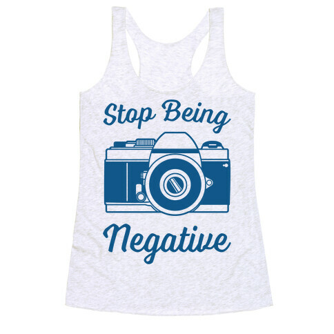 Stop Being Negative Racerback Tank Top