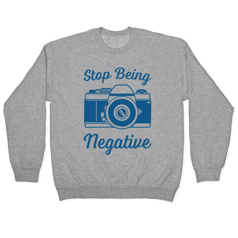 Stop Being Negative Pullover