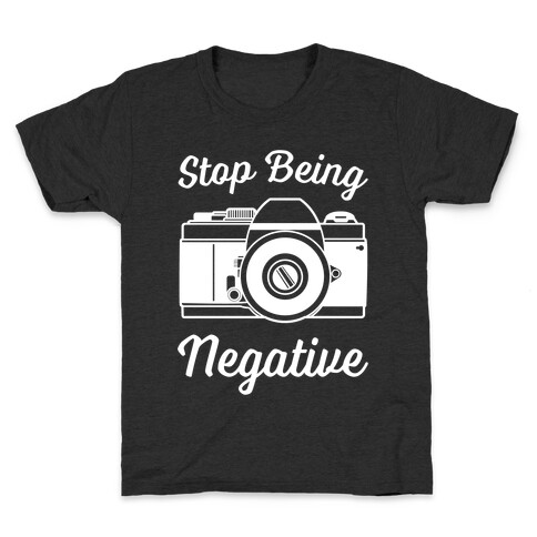Stop Being Negative Kids T-Shirt