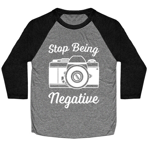 Stop Being Negative Baseball Tee