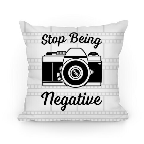 Stop Being Negative Pillow