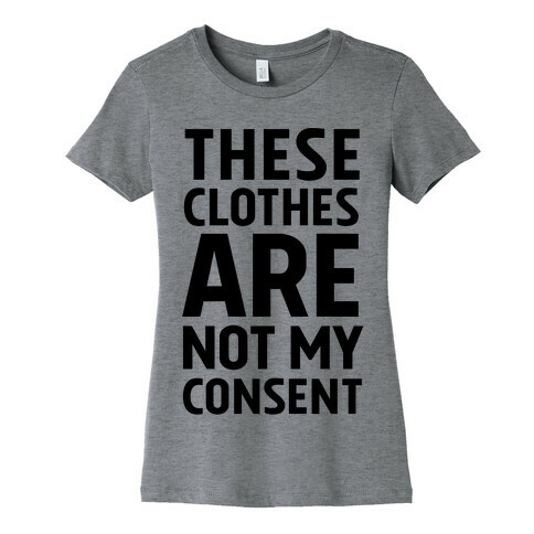 These Clothes Are Not My Consent Womens T-Shirt